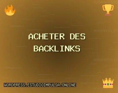 Acheter des backlinks aujourd'hui Backlinks de Qualité
